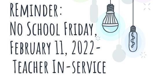 Reminder: No school Friday, February 11, 2022